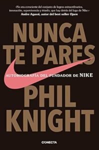 Nunca te Pares: Autobiografía del Fundador de Nike